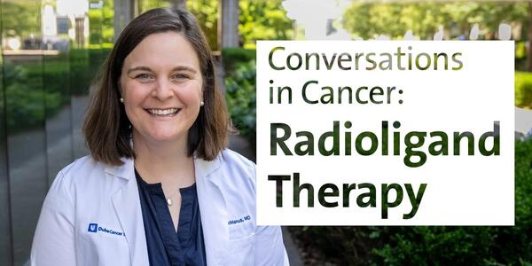 Conversations in Cancer: Radioligand Therapy