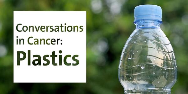 Conversations in Cancer: Plastics