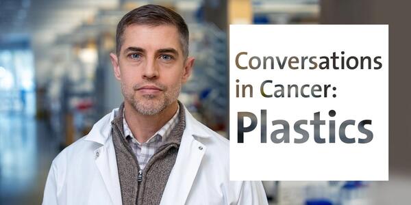 Conversations in Cancer: Plastics