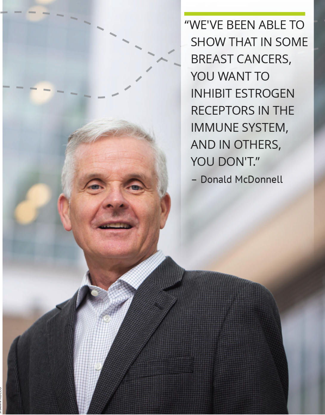 Donald McDonell smiles with a quote beside his head that reads "We've been able to show that in some breast cancers, you want to inhibit estrogen receptors in the immune system, and in others, you don't."